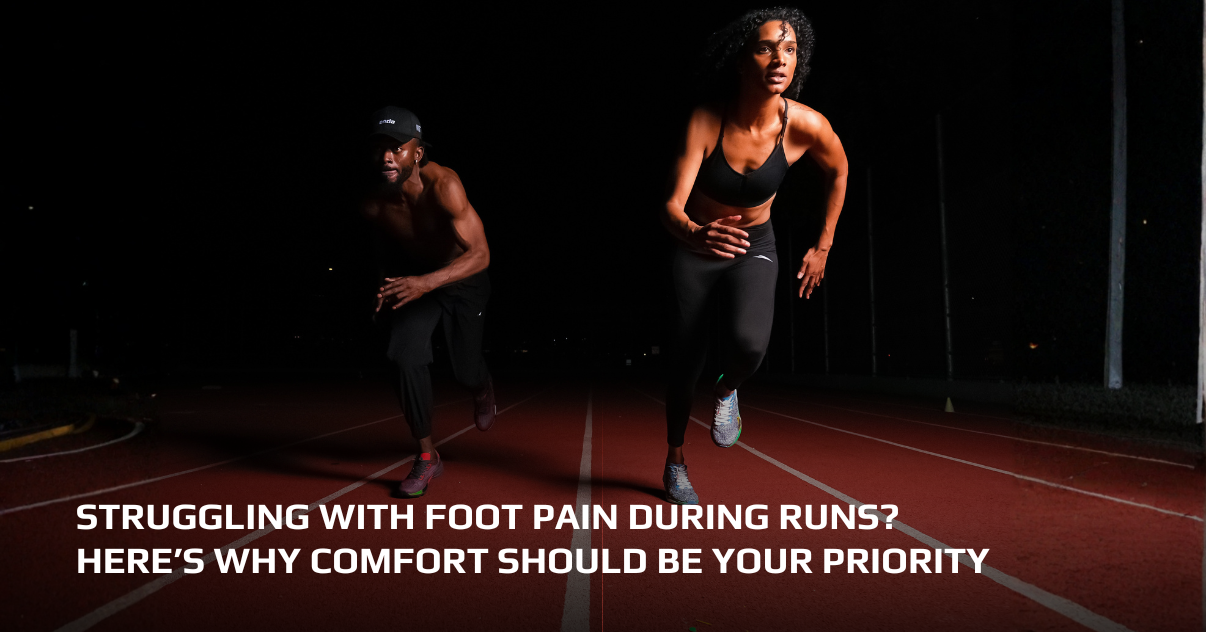 Struggling with Foot Pain During Runs? Here’s Why Comfort Should Be Your Priority
