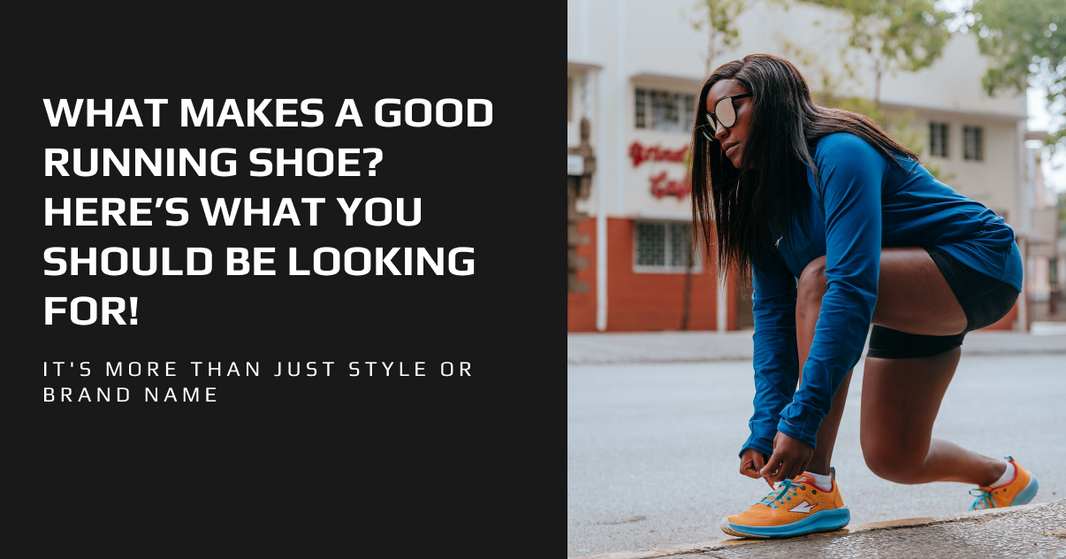 What Makes a Good Running Shoe? Here’s What You Should Be Looking For!