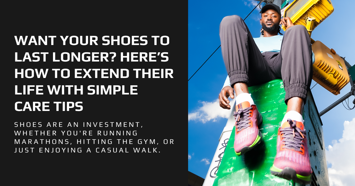 Want Your Shoes to Last Longer? Here’s How to Extend Their Life with Simple Care Tips