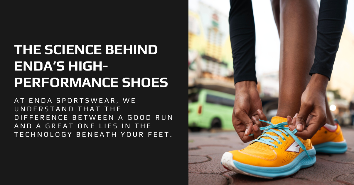 The Science Behind Enda’s High-Performance Shoes
