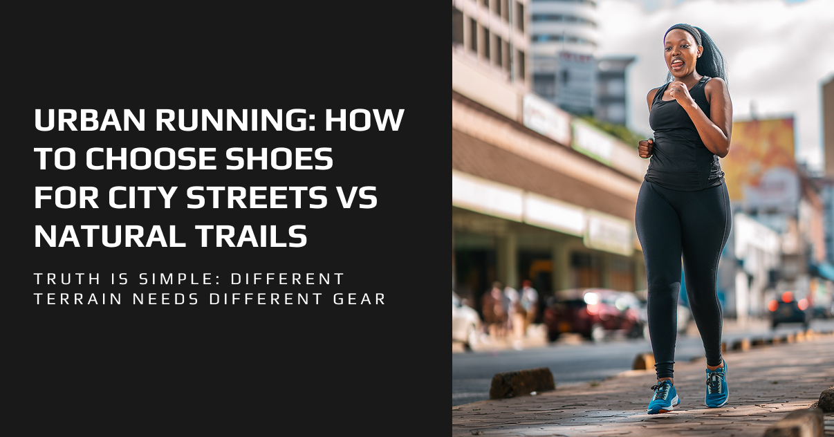 Running Place Urban Running: How to Choose Shoes for City Streets vs Natural Trails
